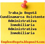Trabajo Bogotá Cundinamarca Asistente Administrativa Inmobiliaria Administrativa Inmobiliaria
