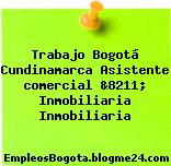 Trabajo Bogotá Cundinamarca Asistente comercial &8211; Inmobiliaria Inmobiliaria