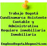 Trabajo Bogotá Cundinamarca Asistente Contable y Administrativa Requiere inmobiliaria Inmobiliaria