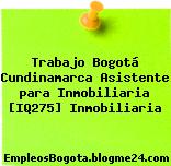 Trabajo Bogotá Cundinamarca Asistente para Inmobiliaria [IQ275] Inmobiliaria