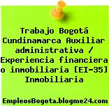 Trabajo Bogotá Cundinamarca Auxiliar administrativa / Experiencia financiera o inmobiliaria [EI-35] Inmobiliaria