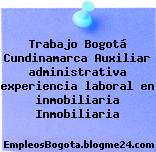 Trabajo Bogotá Cundinamarca Auxiliar administrativa experiencia laboral en inmobiliaria Inmobiliaria