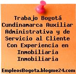 Trabajo Bogotá Cundinamarca Auxiliar Administrativa y de Servicio al Cliente Con Experiencia en Inmobiliaria Inmobiliaria