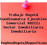 Trabajo Bogotá Cundinamarca Ejecutivo Comercial &8211; Sector Inmobiliaria Inmobiliaria