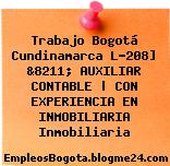 Trabajo Bogotá Cundinamarca L-208] &8211; AUXILIAR CONTABLE | CON EXPERIENCIA EN INMOBILIARIA Inmobiliaria