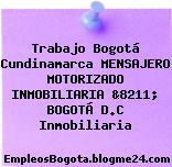 Trabajo Bogotá Cundinamarca MENSAJERO MOTORIZADO INMOBILIARIA &8211; BOGOTÁ D.C Inmobiliaria