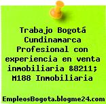 Trabajo Bogotá Cundinamarca Profesional con experiencia en venta inmobiliaria &8211; M188 Inmobiliaria