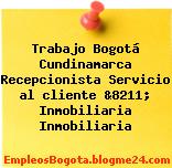 Trabajo Bogotá Cundinamarca Recepcionista Servicio al cliente &8211; Inmobiliaria Inmobiliaria
