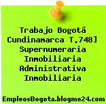 Trabajo Bogotá Cundinamarca T.748] Supernumeraria Inmobiliaria Administrativa Inmobiliaria