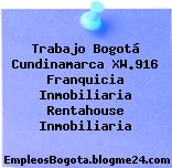 Trabajo Bogotá Cundinamarca XW.916 Franquicia Inmobiliaria Rentahouse Inmobiliaria