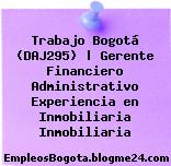 Trabajo Bogotá (DAJ295) | Gerente Financiero Administrativo Experiencia en Inmobiliaria Inmobiliaria