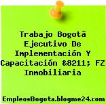 Trabajo Bogotá Ejecutivo De Implementación Y Capacitación &8211; FZ Inmobiliaria