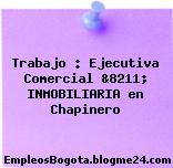 Trabajo : Ejecutiva Comercial &8211; INMOBILIARIA en Chapinero