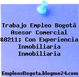 Trabajo Empleo Bogotá Asesor Comercial &8211; Con Experiencia Inmobiliaria Inmobiliaria