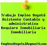 Trabajo Empleo Bogotá Asistente Contable y administrativa Requiere Inmobiliaria Inmobiliaria