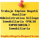 Trabajo Empleo Bogotá Auxiliar Administrativa bilinge Inmobiliaria (PULSO EMPRESARIAL) Inmobiliaria