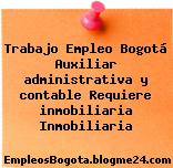 Trabajo Empleo Bogotá Auxiliar administrativa y contable Requiere inmobiliaria Inmobiliaria