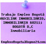 Trabajo Empleo Bogotá AUXILIAR INMOBILIARIO, INMOBILIARIA &8211; BOGOTÁ D.C Inmobiliaria