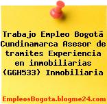 Trabajo Empleo Bogotá Cundinamarca Asesor de tramites Experiencia en inmobiliarias (GGH533) Inmobiliaria