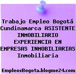Trabajo Empleo Bogotá Cundinamarca ASISTENTE INMOBILIARIO EXPERIENCIA EN EMPRESAS INMOBILIARIAS Inmobiliaria