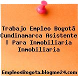 Trabajo Empleo Bogotá Cundinamarca Asistente | Para Inmobiliaria Inmobiliaria