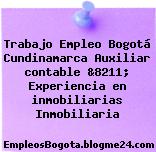 Trabajo Empleo Bogotá Cundinamarca Auxiliar contable &8211; Experiencia en inmobiliarias Inmobiliaria