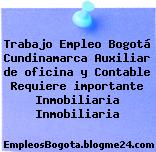 Trabajo Empleo Bogotá Cundinamarca Auxiliar de oficina y Contable Requiere importante Inmobiliaria Inmobiliaria