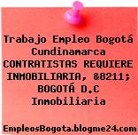 Trabajo Empleo Bogotá Cundinamarca CONTRATISTAS REQUIERE INMOBILIARIA, &8211; BOGOTÁ D.C Inmobiliaria