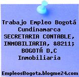 Trabajo Empleo Bogotá Cundinamarca SECRETARIA CONTABLE, INMOBILIARIA, &8211; BOGOTÁ D.C Inmobiliaria