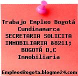 Trabajo Empleo Bogotá Cundinamarca SECRETARIA SOLICITA INMOBILIARIA &8211; BOGOTÁ D.C Inmobiliaria