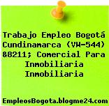 Trabajo Empleo Bogotá Cundinamarca (VW-544) &8211; Comercial Para Inmobiliaria Inmobiliaria