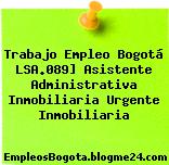 Trabajo Empleo Bogotá LSA.089] Asistente Administrativa Inmobiliaria Urgente Inmobiliaria