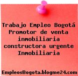 Trabajo Empleo Bogotá Promotor de venta inmobiliaria constructora urgente Inmobiliaria