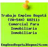 Trabajo Empleo Bogotá (VW-544) &8211; Comercial Para Inmobiliaria Inmobiliaria