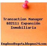 Transaction Manager &8211; Expansión Inmobiliaria