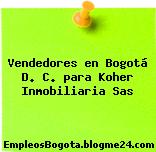 Vendedores en Bogotá D. C. para Koher Inmobiliaria Sas