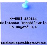 X-458] &8211; Asistente Inmobiliaria En Bogotá D.C