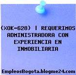 (XOK-628) | REQUERIMOS ADMINISTRADORA CON EXPERIENCIA EN INMOBILIARIA