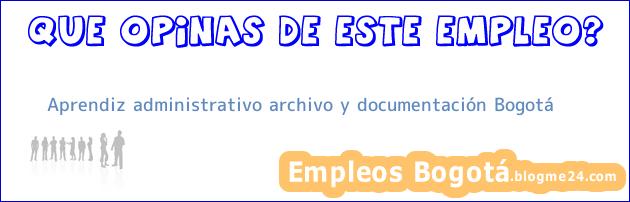 Aprendiz administrativo archivo y documentación Bogotá