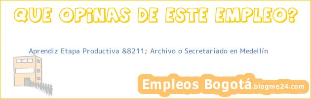 Aprendiz Etapa Productiva &8211; Archivo o Secretariado en Medellín