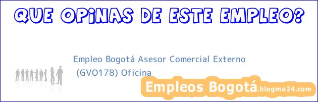 Empleo Bogotá Asesor Comercial Externo | (GVO178) Oficina