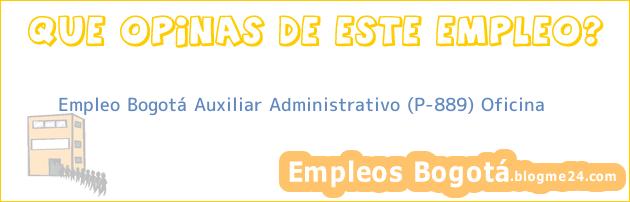 Empleo Bogotá Auxiliar Administrativo (P-889) Oficina