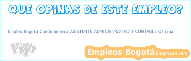 Empleo Bogotá Cundinamarca ASISTENTE ADMINISTRATIVO Y CONTABLE Oficina