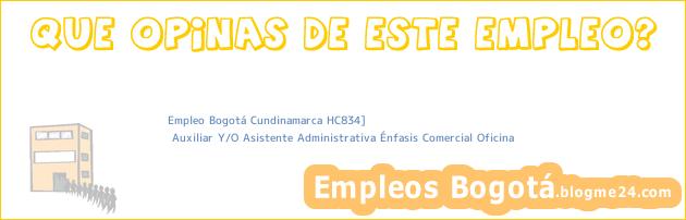 Empleo Bogotá Cundinamarca HC834] | Auxiliar Y/O Asistente Administrativa Énfasis Comercial Oficina