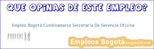 Empleo Bogotá Cundinamarca Secretaria De Gerencia Oficina