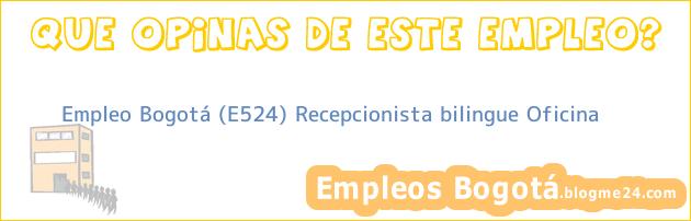 Empleo Bogotá (E524) Recepcionista bilingue Oficina