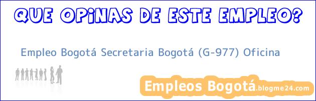 Empleo Bogotá Secretaria Bogotá (G-977) Oficina