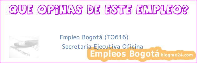 Empleo Bogotá (TO616) | Secretaria Ejecutiva Oficina