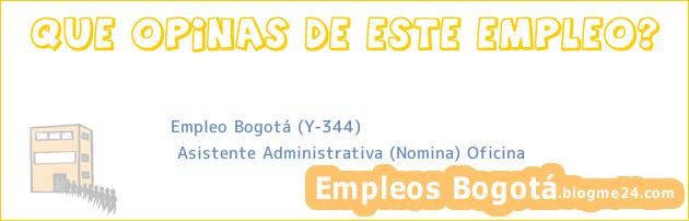 Empleo Bogotá (Y-344) | Asistente Administrativa (Nomina) Oficina