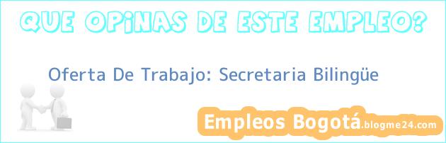 Oferta De Trabajo: Secretaria Bilingüe